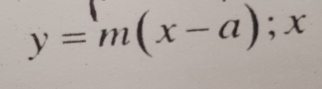 y=m(x-a); x