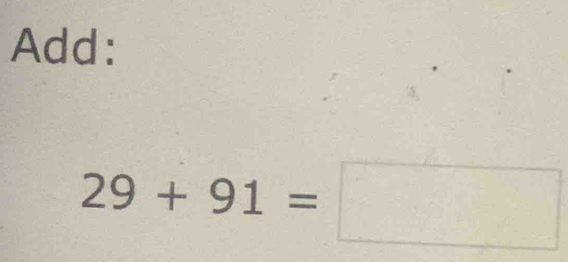 Add:
29+91=□