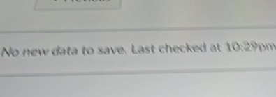 No new data to save. Last checked at 10:2 9pm