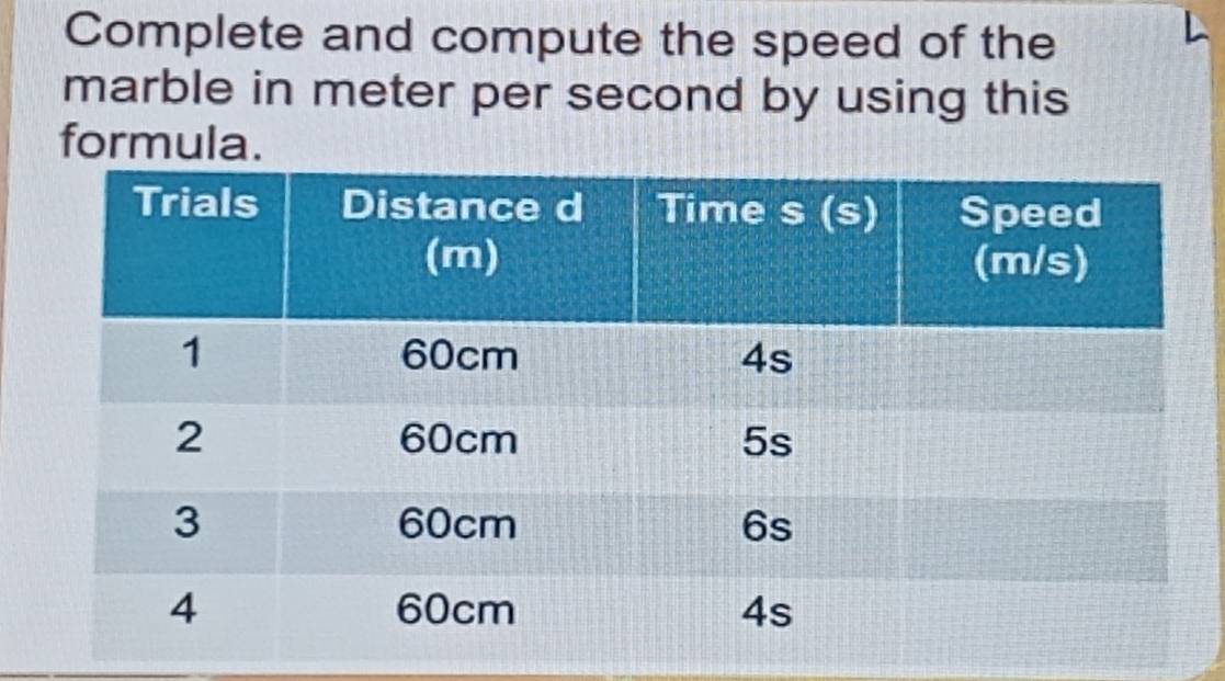 Complete and compute the speed of the 
marble in meter per second by using this 
formula.