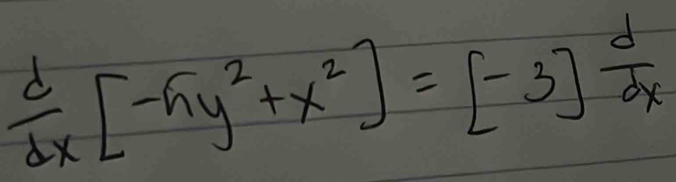  d/dx [-5y^2+x^2]=[-3] d/dx 