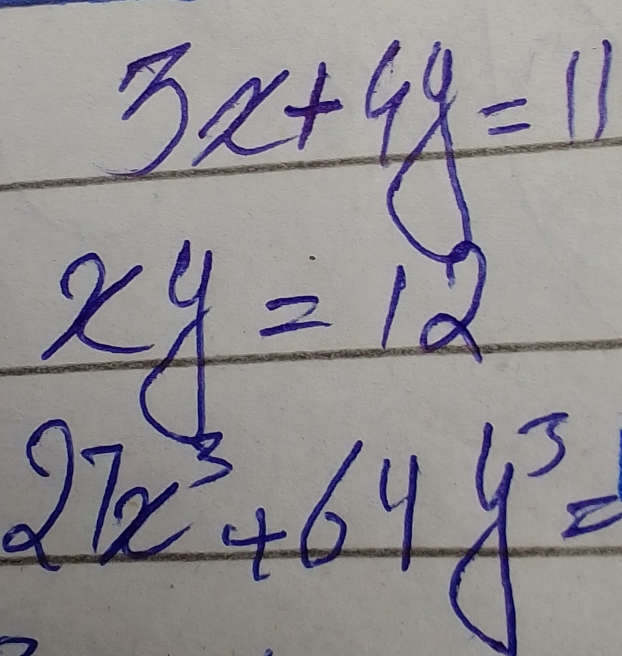 3x+4y=11
xy=12
27x^3+64y^3=