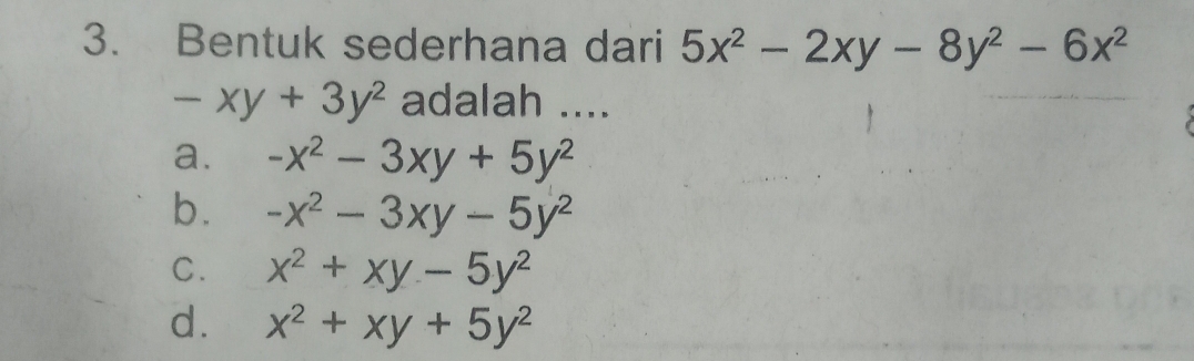 Bentuk sederhana dari 5x^2-2xy-8y^2-6x^2
-xy+3y^2 adalah ....
a. -x^2-3xy+5y^2
b. -x^2-3xy-5y^2
C. x^2+xy-5y^2
d. x^2+xy+5y^2