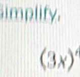 Simplify.
(3x)'