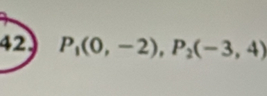 42 P_1(0,-2), P_2(-3,4)