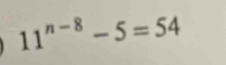 11^(n-8)-5=54