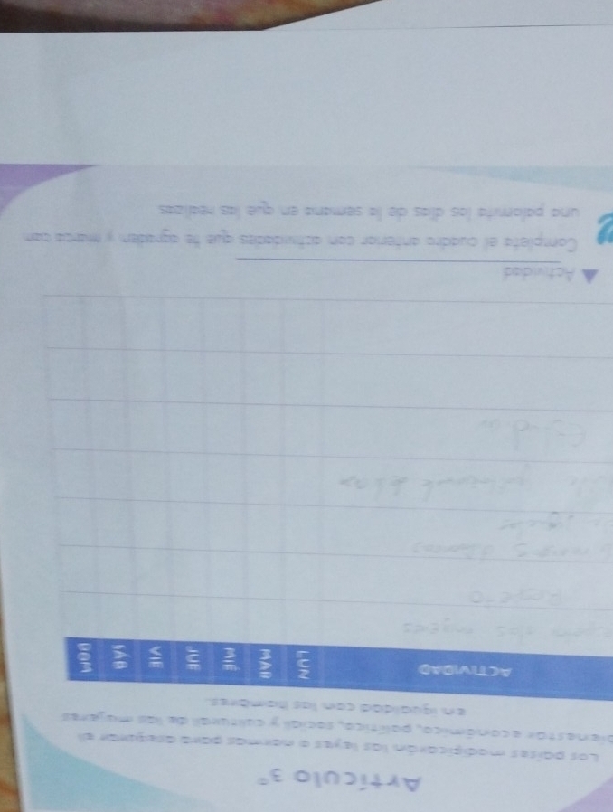 Artículo 3°
Los países madipicarán las leyes o normas para asegurar el
pienestar económico, palítico, sociall y coliturall de las m
Actividad
Completa el cuadro anteríor con astividades que te agraden y marca cam
una palomita las días de la semana en que las realizas