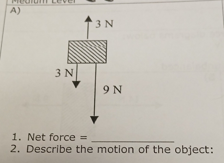 meu 
A)
3 N
3 N
9 N
_ 
1. Net force =
2. Describe the motion of the object: