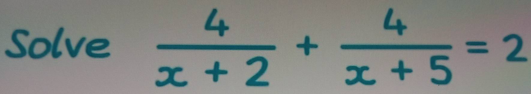 Solve
 4/x+2 + 4/x+5 =2