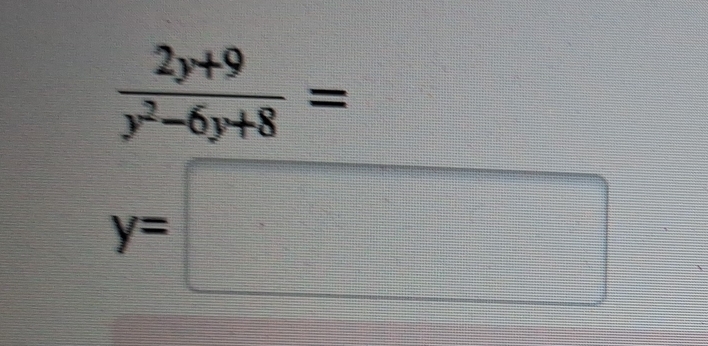  (2y+9)/y^2-6y+8 =
y=□