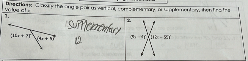 Directions: Classify the angle pair as vertical, complementary, or supplementary, then find the
value of x.
1.