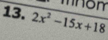 mnom 
13. 2x^2-15x+18