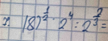 18)^ 1/2 · 2^4:2^(frac 2)3=