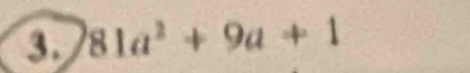 3 81a^2+9a+1