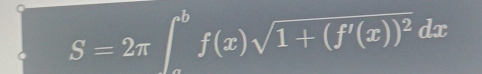 S=2π ∈t _a^(bf(x)sqrt(1+(f'(x))^2))dx