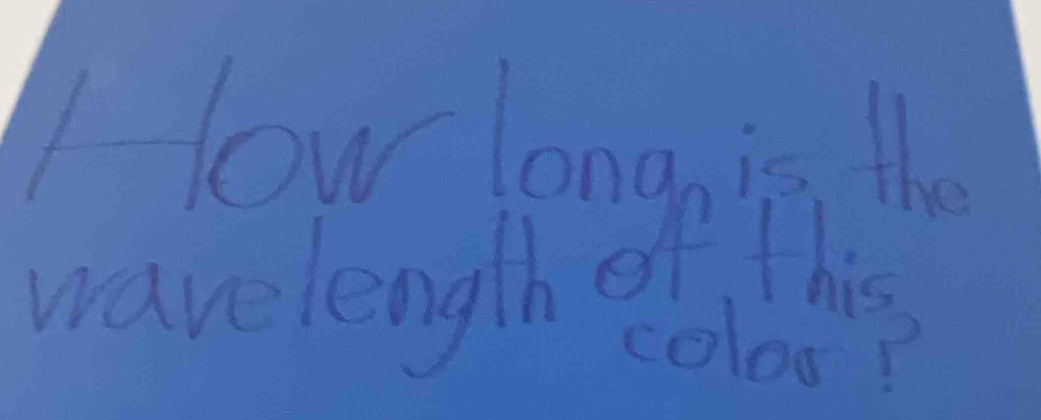 1low long is He 
wavelength of The 
coloop