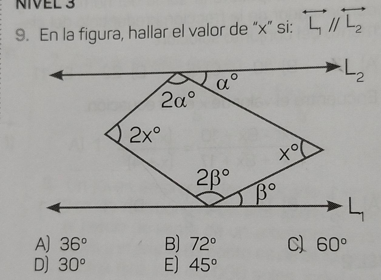 NIVEL 3
9. En la figura, hallar el valor de “x” si: overleftrightarrow L_1//overleftrightarrow L_2
A) 36° B) 72° C) 60°
D) 30° E) 45°