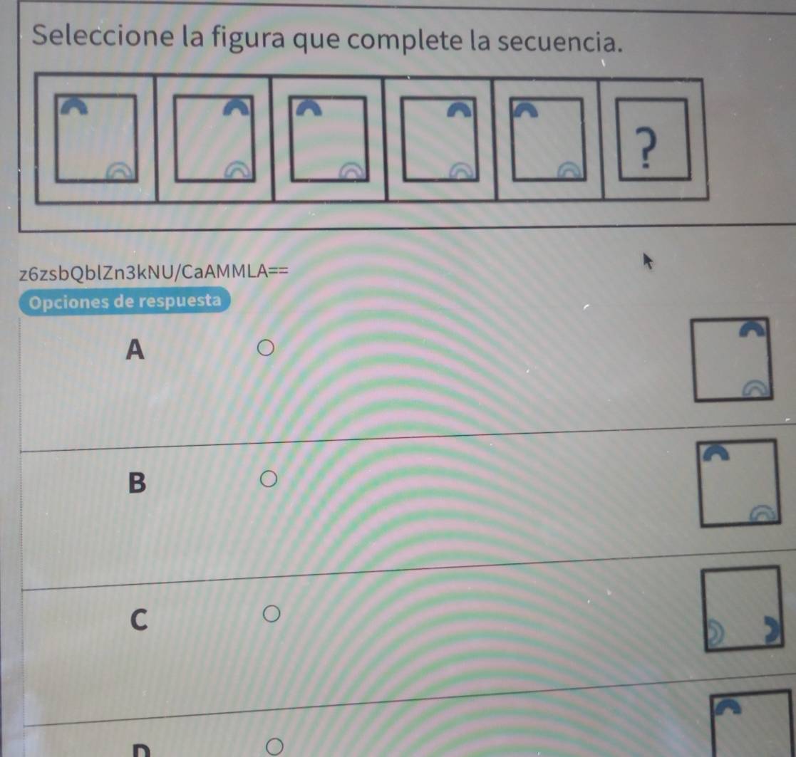 Seleccione la figura que complete la secuencia.
z6zsbQblZn3kNU/CaAMMLA==
Opciones de respuesta
A
B
C