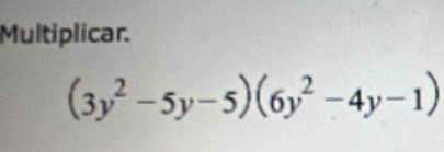 Multiplicar.
(3y^2-5y-5)(6y^2-4y-1)