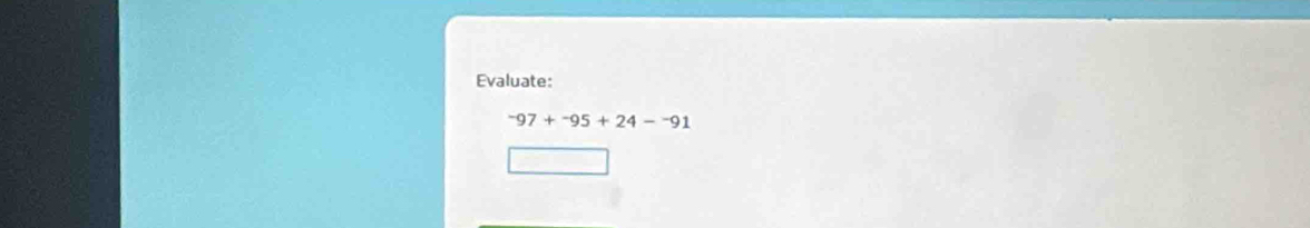 Evaluate:
^-97+^-95+24-^-91