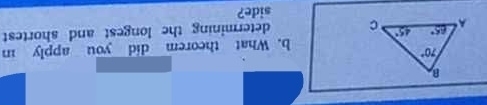 What theorem did you apply in
determining the longest and shortest
side?