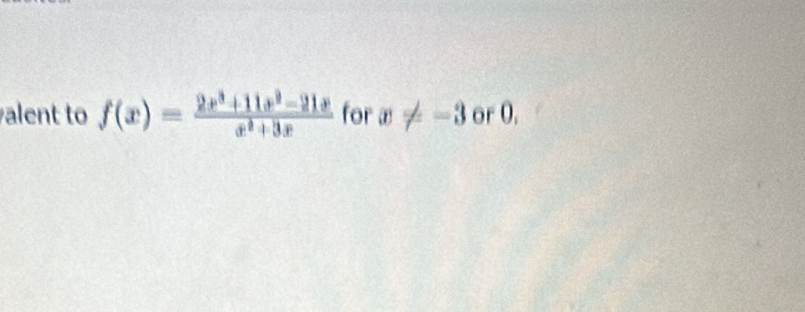 alent to f(x)= (2x^3+11x^2-21x)/x^2+3x  for x!= -3 or 0.