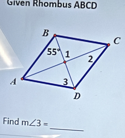 Given Rhombus ABCD
_
Find m∠ 3=