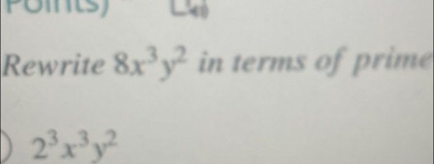 Rewrite 8x^3y^2 in terms of prime
2^3x^3y^2