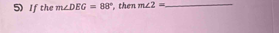 If the m∠ DEG=88° , then m∠ 2= _