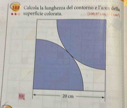 188 Calcola la lunghezza del contorno e l'area della 
superfície colorata. [100,97 cm; 31 4cm²]
a