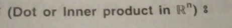 (Dot or Inner product in R^n)