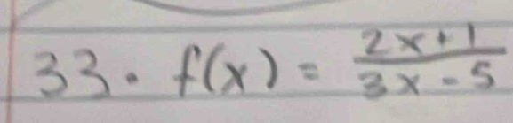 33· f(x)= (2x+1)/3x-5 