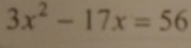 3x^2-17x=56