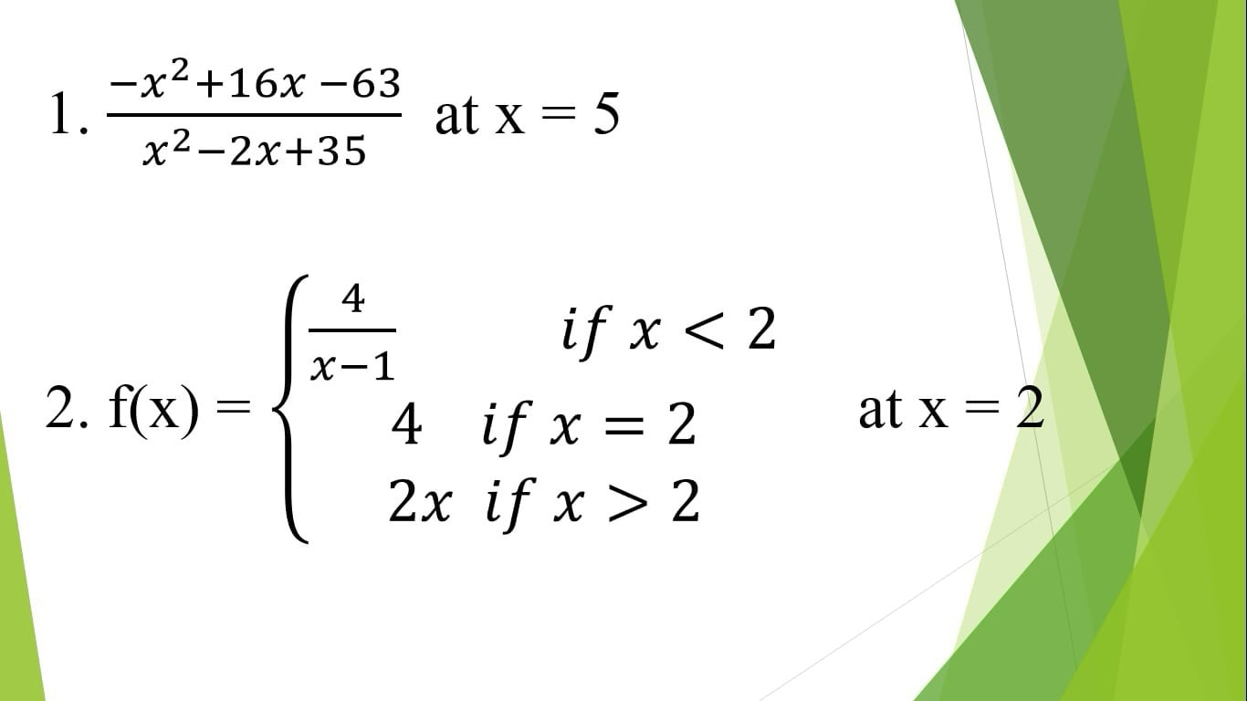  (-x^2+16x-63)/x^2-2x+35  at x=5
2. f(x)beginarrayl  4/x-1 ifx<2 4ifx=2 2xifx>2endarray. at x=2