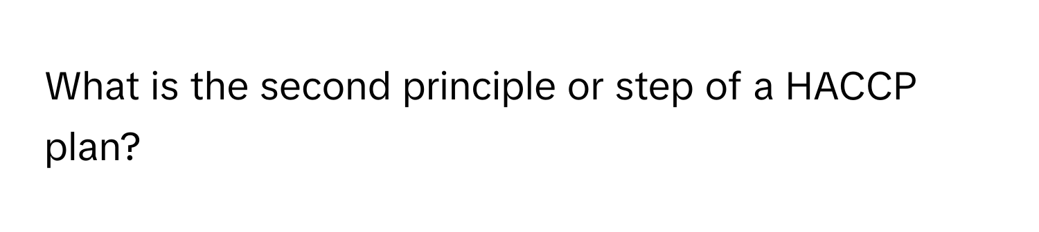 What is the second principle or step of a HACCP plan?