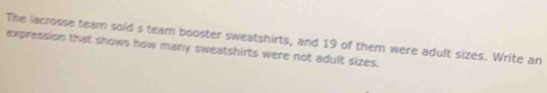 Solved: The lacrosse team sold s team booster sweatshirts, and 19 of ...