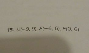 D(-9,9), E(-6,6), F(0,6)