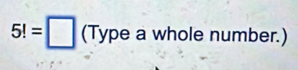 5!=□ (Typea whole number.)