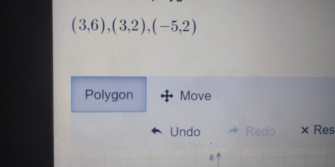 (3,6),(3,2), (-5,2)
Polygon Move 
Undo Redo × Res 
8