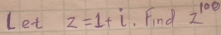 Let z=1+i. Find 2^(100)