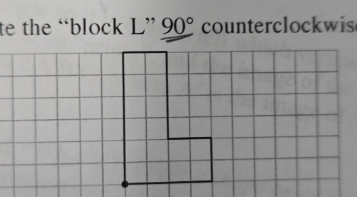 te the “block L ” 90° counterclockwis