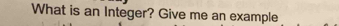 What is an Integer? Give me an example