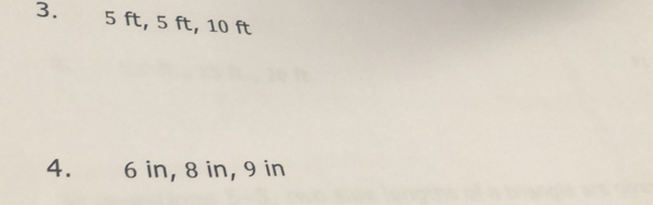 5 ft, 5 ft, 10 ft
4. 6 in, 8 in, 9 in