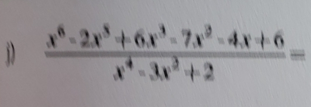  (x^6-2x^3+6x^3-7x^2-4x+6)/x^4-3x^2+2 =