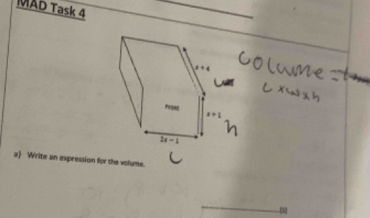 MAD Task 4 
_ 
_
x+4
Frant x+1
2x-1
a Write an expression for the volume. 
_ 
(3]