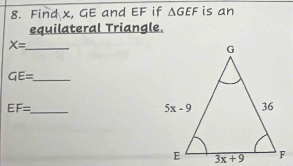 Find x, GE and EF if △ GEF is an
equilateral Triangle.
X= _
GE= _
EF= _