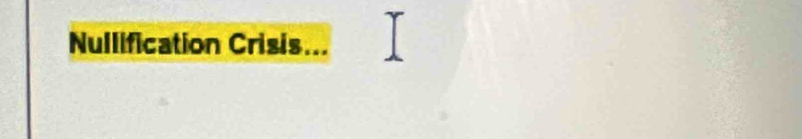 Nullification Crisis...