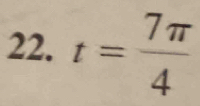 t= 7π /4 