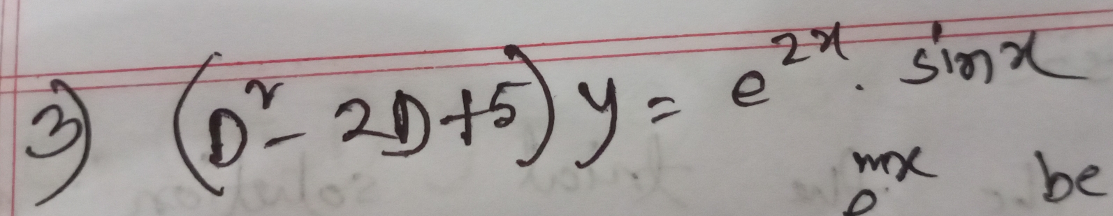 (D^2-2D+5)y=e^(2x)· sin x^(mx)_p
be