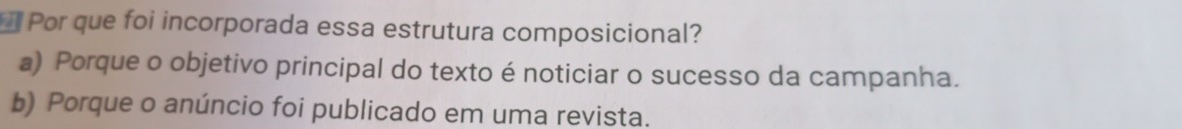 Por que foi incorporada essa estrutura composicional?
a) Porque o objetivo principal do texto é noticiar o sucesso da campanha.
b) Porque o anúncio foi publicado em uma revista.